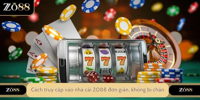 Hướng Dẫn Cách Vào Link Vào ZO88 Không Bị Chặn Đơn Giản