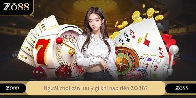 Hướng Dẫn Nạp Tiền ZO88 - Thực Hiện Dễ Dàng Tiện Lợi