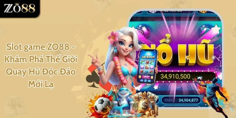 Trò Chơi Zo88 - Tổng Hợp Game Đổi Thưởng Uy Tín Thắng Lớn